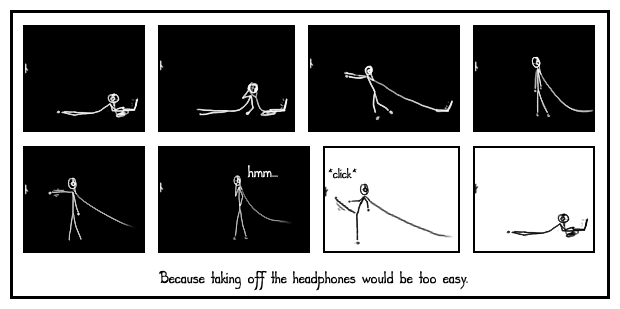 Comic image; comic text is as follows: Because taking off the headphones would be too easy.